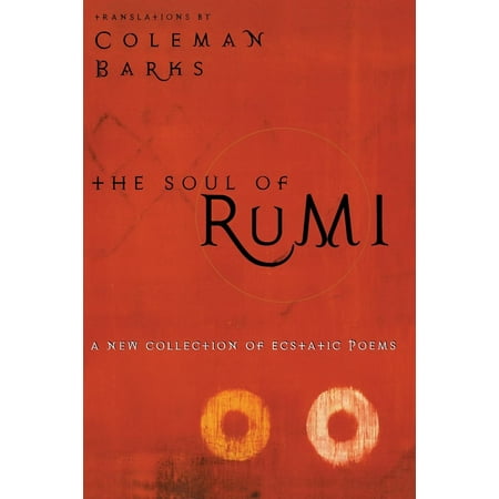 The Soul of Rumi : A New Collection of Ecstatic (Best Rumi Love Poems)