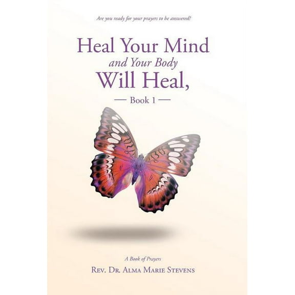Heal Your Mind and Your Body Will Heal, Book 1 (Hardcover)