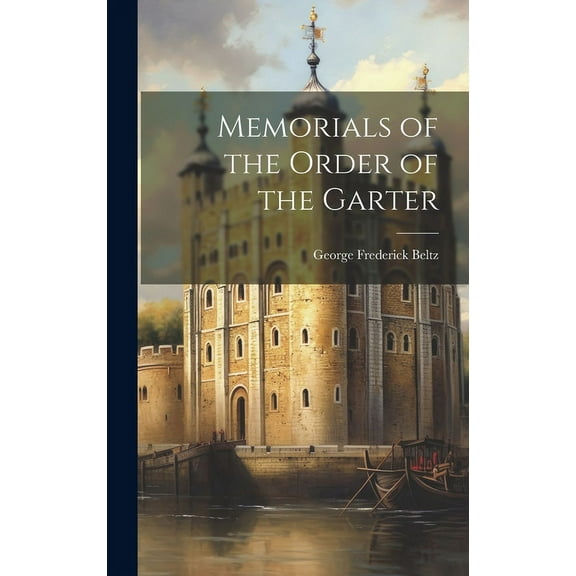 Memorials of the Order of the Garter, (Hardcover)