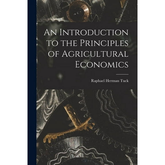 An Introduction to the Principles of Agricultural Economics, (Paperback)