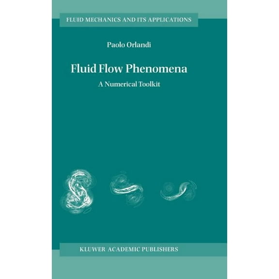 Fluid Mechanics and Its Applications Fluid Flow Phenomena: A Numerical Toolkit, Book 55, (Hardcover)
