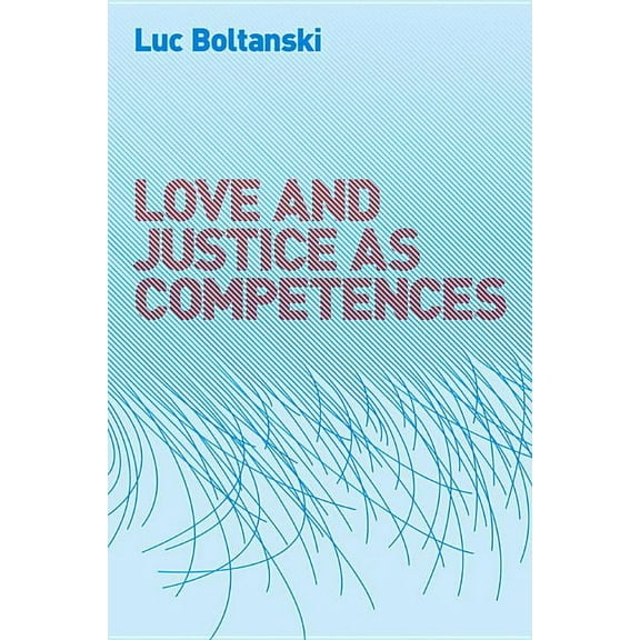 Love and Justice as Competences: Three Essays on the Sociology of Action (Hardcover)