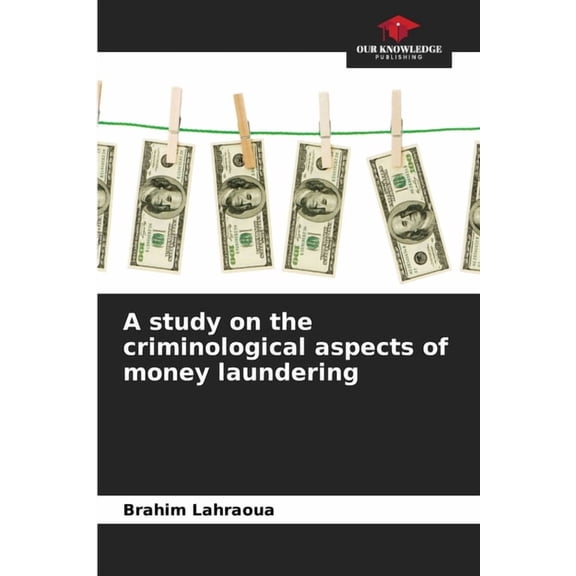 A study on the criminological aspects of money laundering, (Paperback)