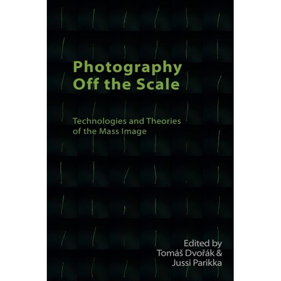 Technicities Photography Off the Scale: Technologies and Theories of the Mass Image, (Paperback)