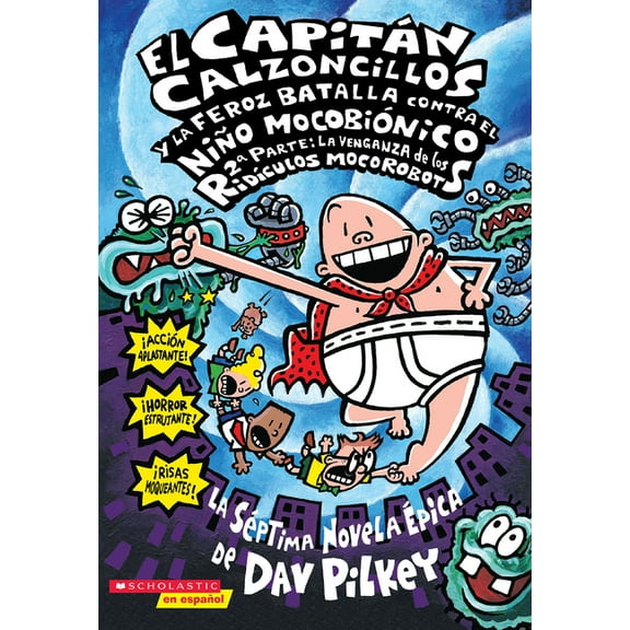 Capitán Calzoncillos El Capitan Calzoncillos y la Feroz Batalla Contra el Nino Mocobionico, 2a Parte: La Venganza de los Ridiculos Mocorobots, Book 7, (Paperback)