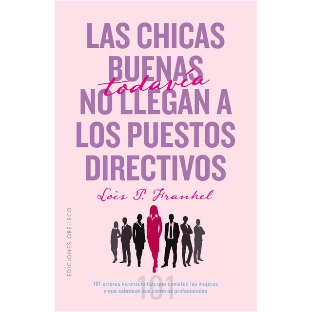 Las Chicas Buenas Todavía No Llegan a los Puestos Directivos Ediciones Obelisco Pasta Blanda