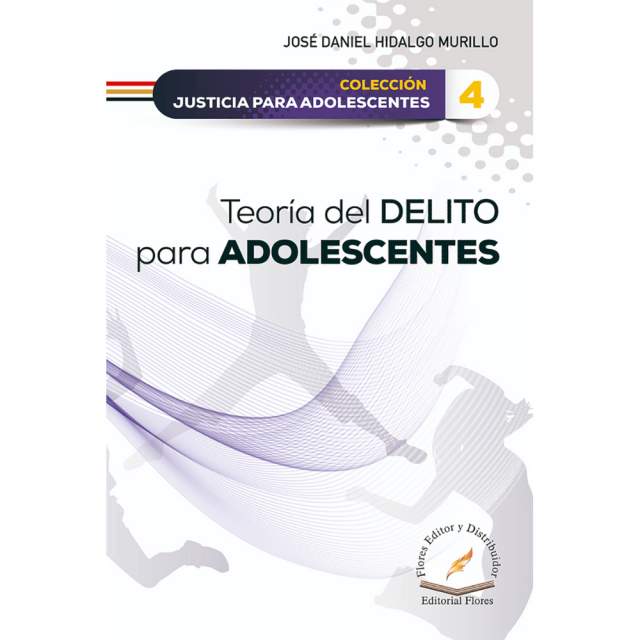 Libro Teoria Del Delito Para Adolescentes_(tomo 04) Tapa Dura, Autor Jose Daniel Hidalgo Murillo, Editorial Flores Editor Y Distribuidor