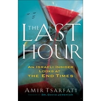 The Last Hour: An Israeli Insider Looks at the End Times, (Paperback)