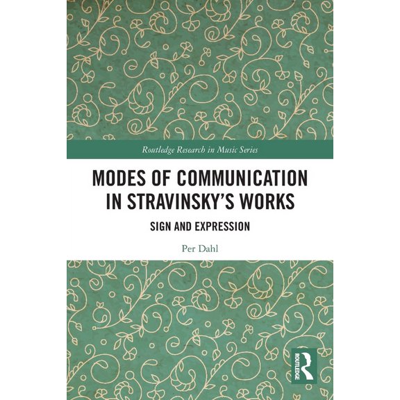 Routledge Research in Music Modes of Communication in Stravinsky's Works: Sign and Expression, (Paperback)