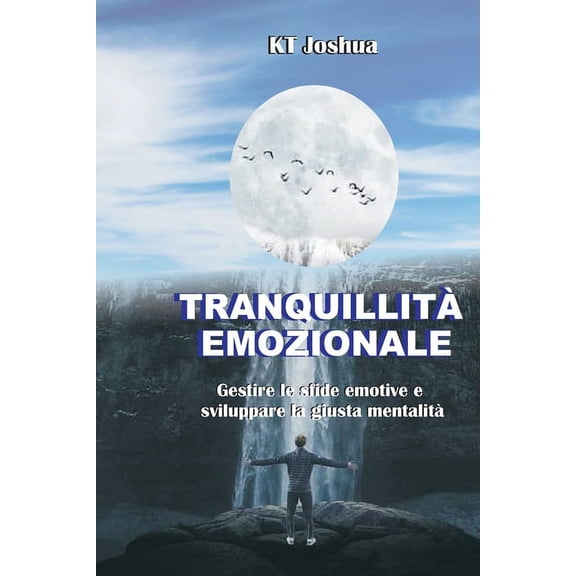 Tranquillità Emozionale: Gestire le sfide emotive e sviluppare la giusta mentalità (Paperback)