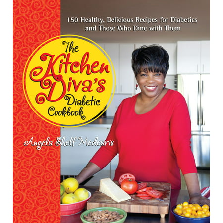 The Kitchen Diva's Diabetic Cookbook : 150 Healthy, Delicious Recipes for Diabetics and Those Who Dine with