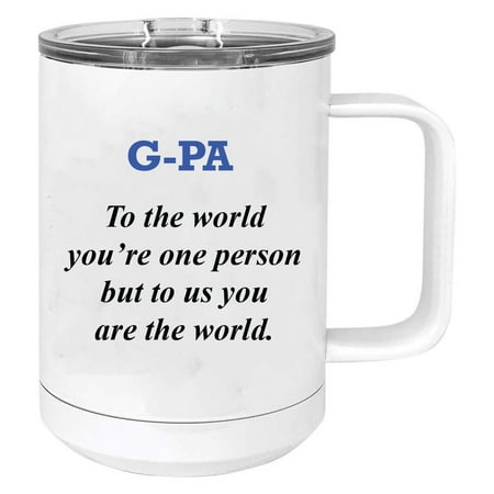

G-Pa - to the world you re one person but to us you are the world Stainless Steel Vacuum Insulated 15 Oz Travel Coffee Mug with Slider Lid White