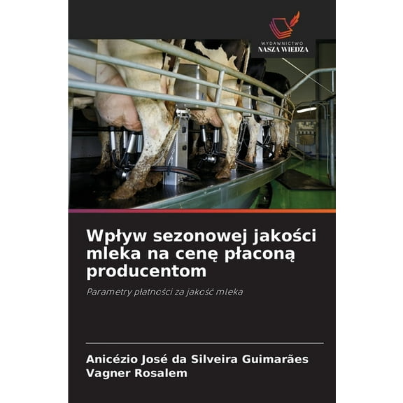 Wplyw sezonowej jakości mleka na cenę placoną producentom, (Paperback)