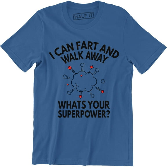 I Can Fart And Walk Away Whats Your Superpower Funny Rude Sarcastic T-Shirt