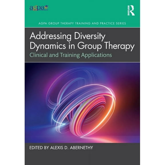 Agpa Group Therapy Training and Practice Addressing Diversity Dynamics in Group Therapy: Clinical and Training Applications, (Paperback)