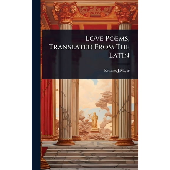 Love Poems, Translated From The Latin, (Hardcover)