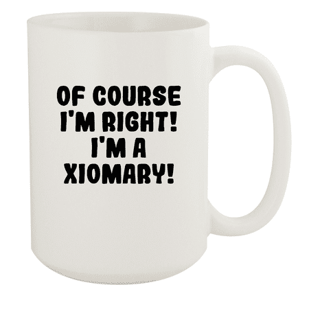 

Of Course I m Right! I m A Xiomary! - Ceramic 15oz White Mug White