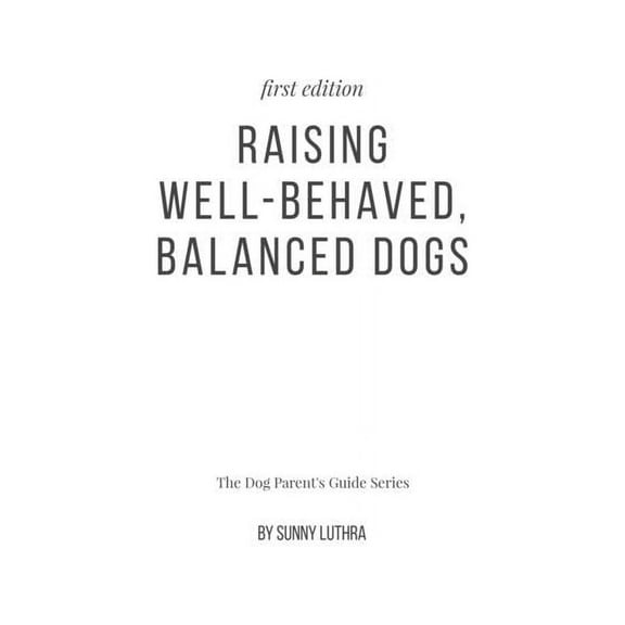 Raising Well-Behaved, Balanced Dogs, (Paperback)