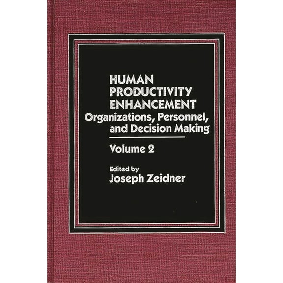Foundation of Thanatology Series Human Productivity Enhancement: Organizations, Personnel, and Decision Making, Volume 2, Book 2, (Hardcover)