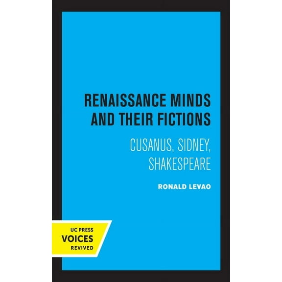 Renaissance Minds and Their Fictions: Cusanus, Sidney, Shakespeare, (Hardcover)