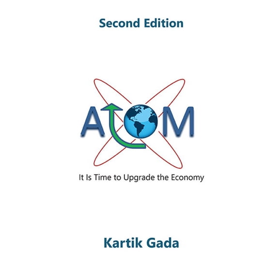 ATOM, Second Edition: It Is Time to Upgrade the Economy, (Paperback)