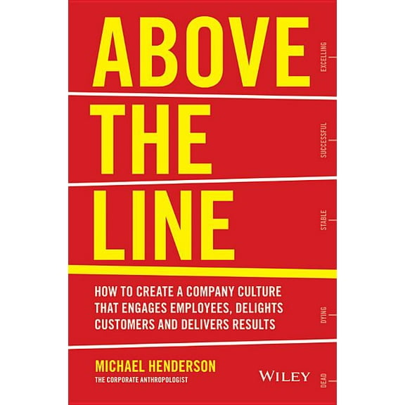 Above the Line: How to Create a Company Culture That Engages Employees, Delights Customers and Delivers Results, (Paperback)