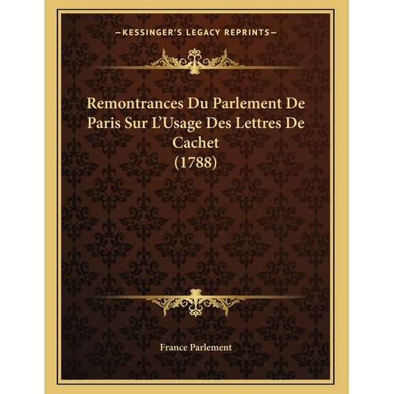 Remontrances Du Parlement De Paris Sur L'Usage Des Lettres De Cachet (1788) (Paperback)