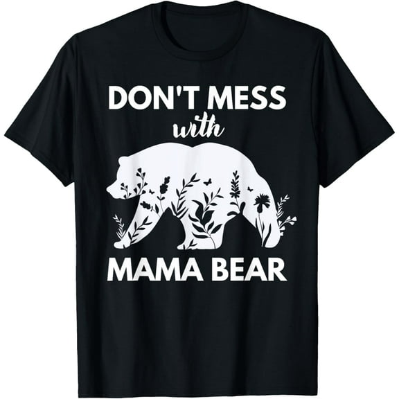 Don't Mess with Mama Bear Funny Mother's day T-Shirt