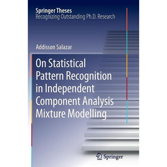 Springer Theses On Statistical Pattern Recognition in Independent Component Analysis Mixture Modelling, Book 4, (Paperback)