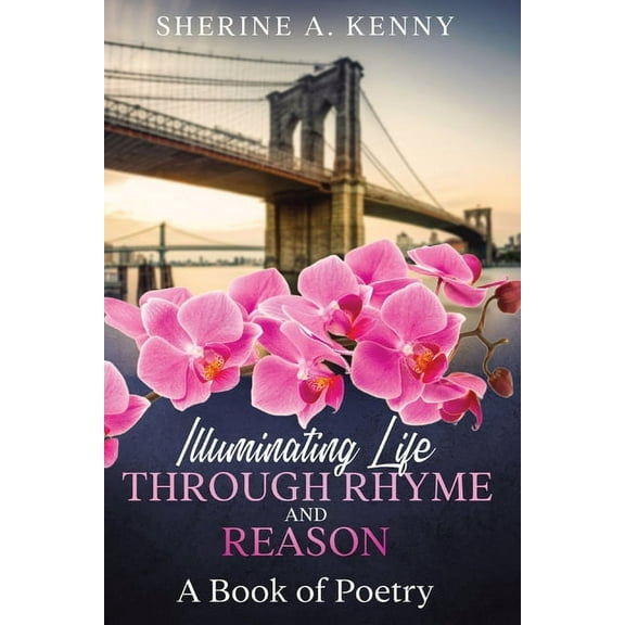 Illuminating Life Through Rhyme and Reason: A Book of Poetry, (Paperback)