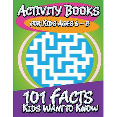 Activity Books for Kids Ages 6 - 8 (101 Facts Kids Want to