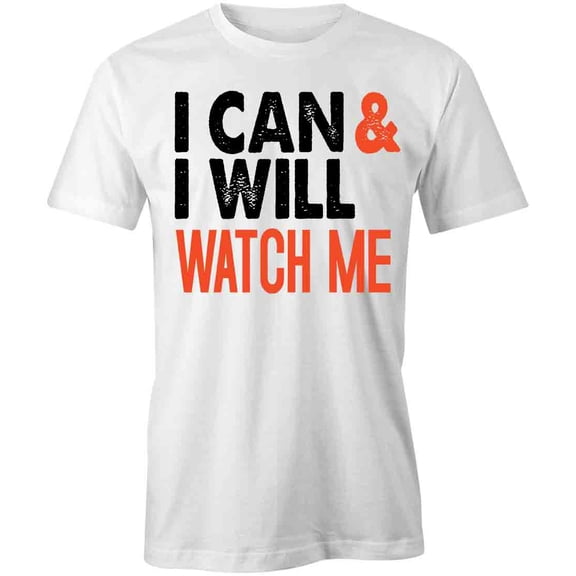 I Can & I Will Watch Me T-Shirt | Motivational White Tee Gift