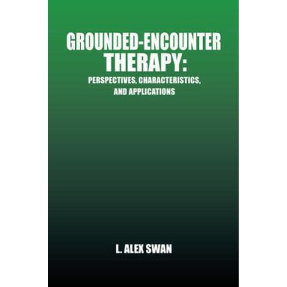 Pre-Owned Grounded-Encounter Therapy: Perspectives, Characteristics, and Applications (Paperback) 1490714596 9781490714592