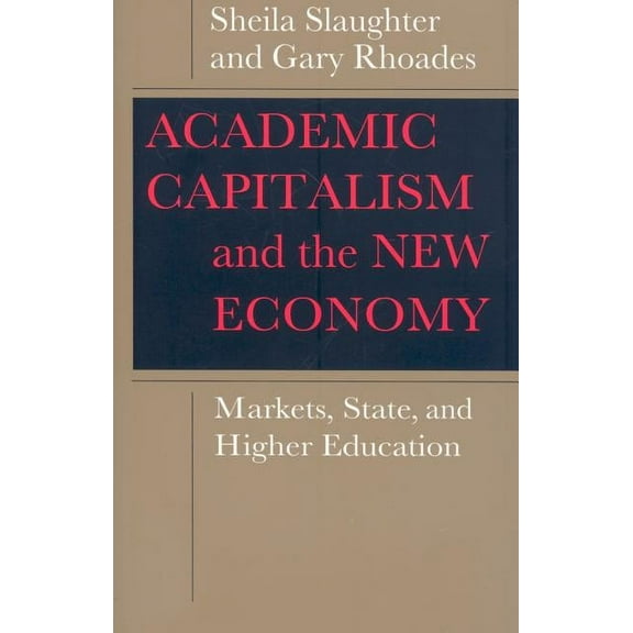 Academic Capitalism and the New Economy: Markets, State, and Higher Education, (Paperback)