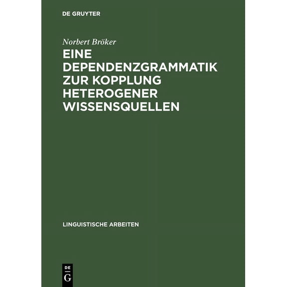 Linguistische Arbeiten: Eine Dependenzgrammatik zur Kopplung heterogener Wissensquellen (Hardcover)