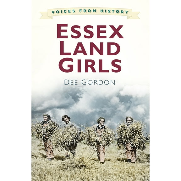 Voices for History : Essex Land Girls (Paperback)