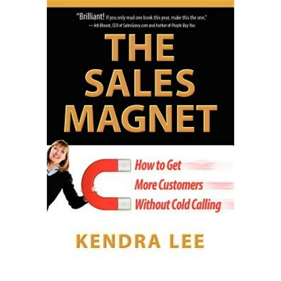 The Sales Magnet: How to Get More Customers Without Cold Calling