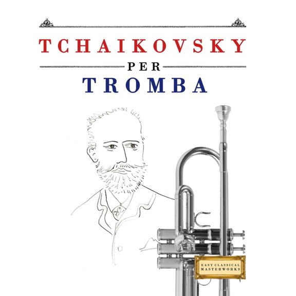 Tchaikovsky per Tromba: 10 Pezzi Facili per Tromba Libro per Principianti, (Paperback)