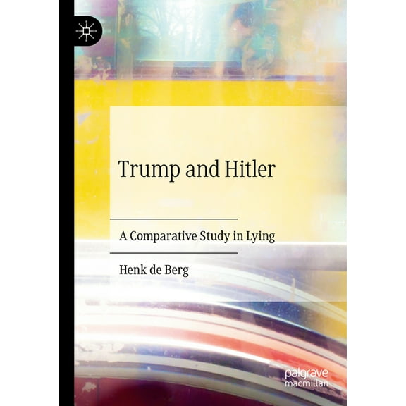 Trump and Hitler: A Comparative Study in Lying, (Hardcover)