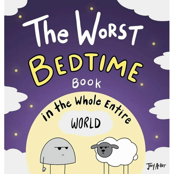 Worst World Works The Worst Bedtime Book in the Whole Entire World: A Seriously Silly Story for Kids, (Hardcover)