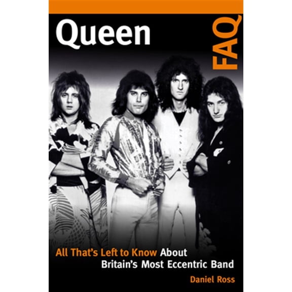 Pre-Owned FAQ: Queen FAQ : All That's Left to Know About Britain's Most Eccentric Band (Paperback)