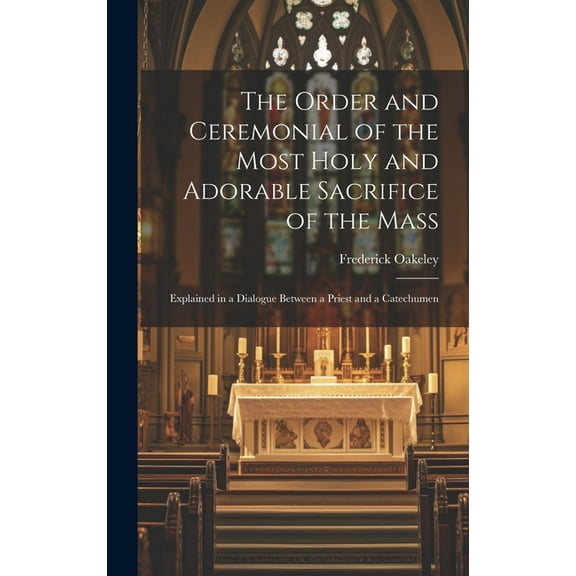 The Order and Ceremonial of the Most Holy and Adorable Sacrifice of the Mass (Hardcover)