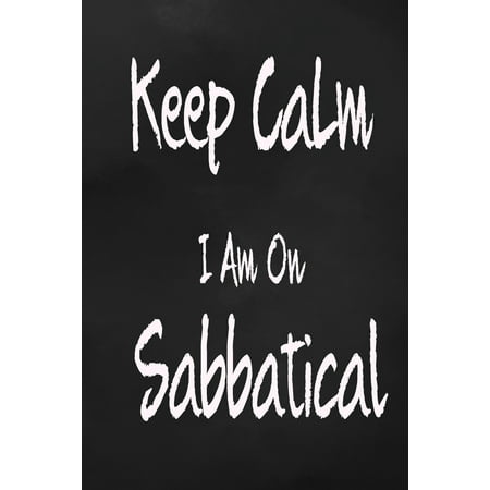 Keep Calm I Am On Sabbatical : Travel Plan 4 Trips With Daily Activities, Food, Accommodation And Daily Best Memory With Plenty Of Space For Packing list, Pictures, Budget, Diary And (Best Way To Travel To Antarctica)