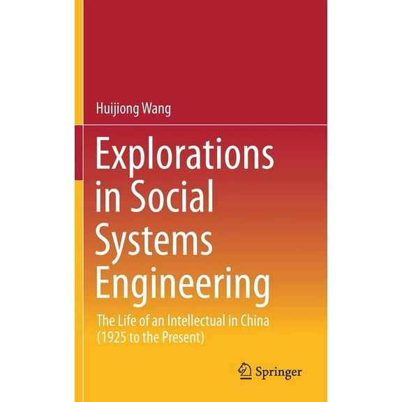 Explorations in Social Systems Engineering: The Life of an Intellectual in China (1925 to the Present), (Hardcover)