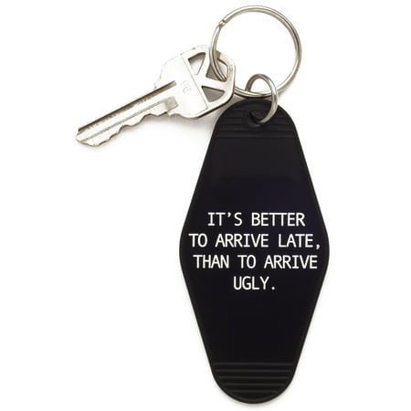- It's Better To Arrive Late, Than To Arrive Ugly Keychain in Black and White