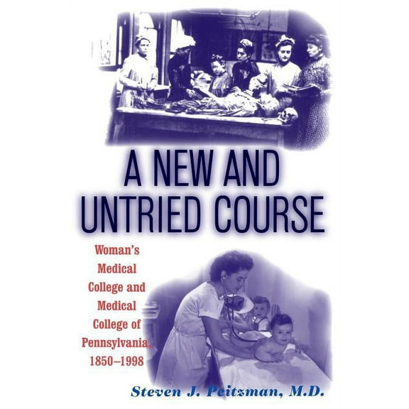 A New and Untried Course: Women's Medical College and Medical College of Pennysylvania, 1850-1998, (Paperback)