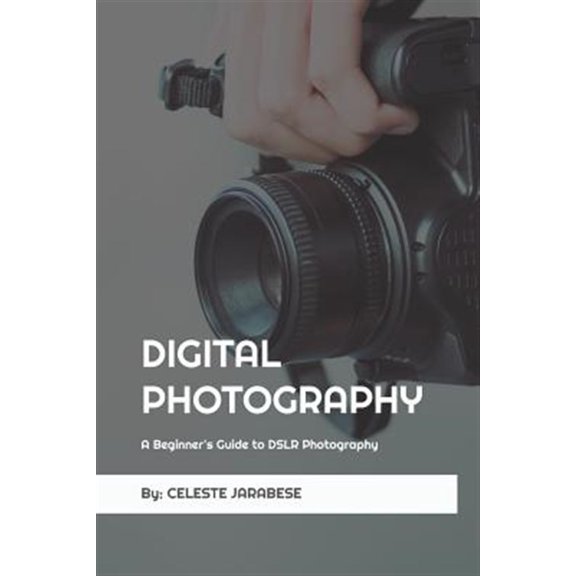 Pre-Owned Digital Photography: A Beginner's Guide to DSLR Photography: Basic DSLR Camera Guide for Beginners, Learning How To Use Your First DSLR Camera (Paperback)