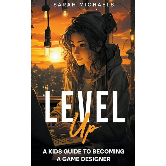 Level Up: A Kids Guide to Becoming a Game Designer, (Paperback)