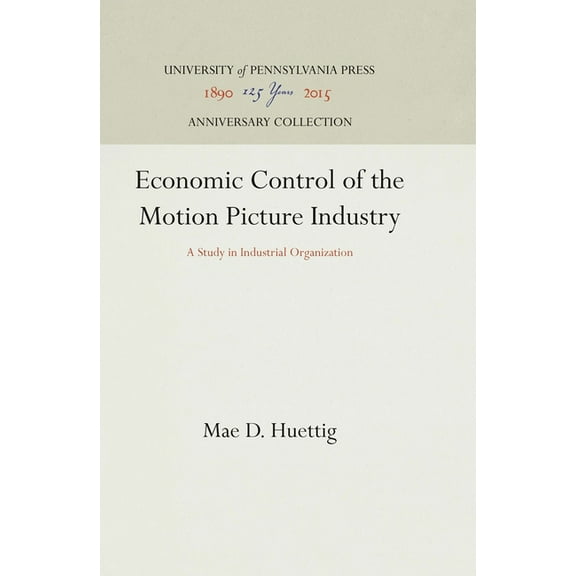 Anniversary Collection: Economic Control of the Motion Picture Industry: A Study in Industrial Organization (Hardcover)