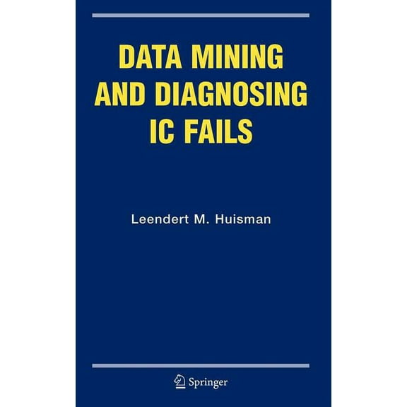 Frontiers in Electronic Testing Data Mining and Diagnosing IC Fails, Book 31, (Hardcover)